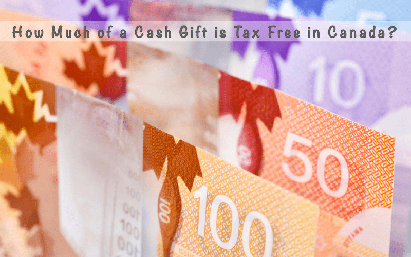 Can You Gift Money Tax Free In Canada